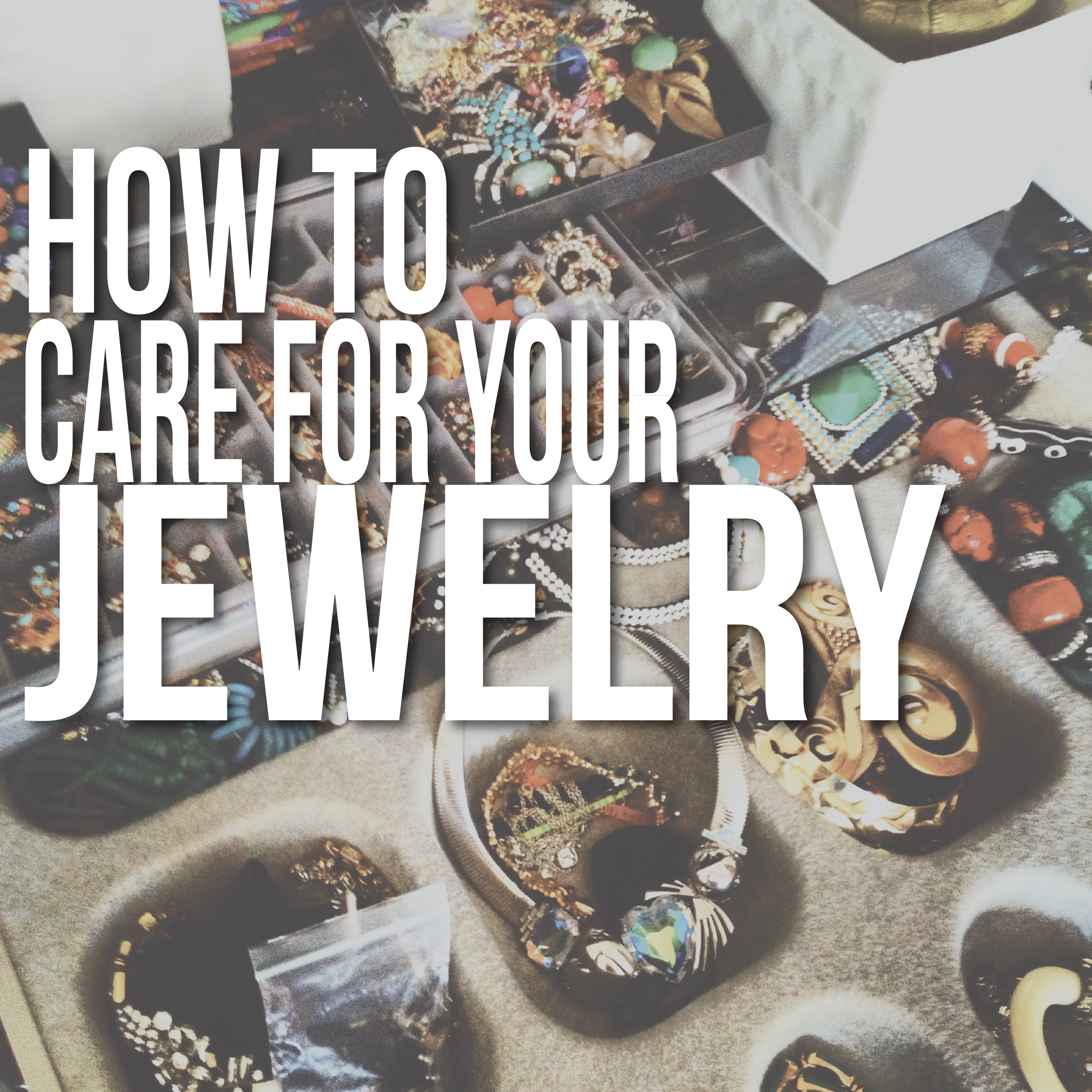 How to Care for Your Jewelry
